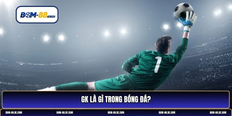gk là gì